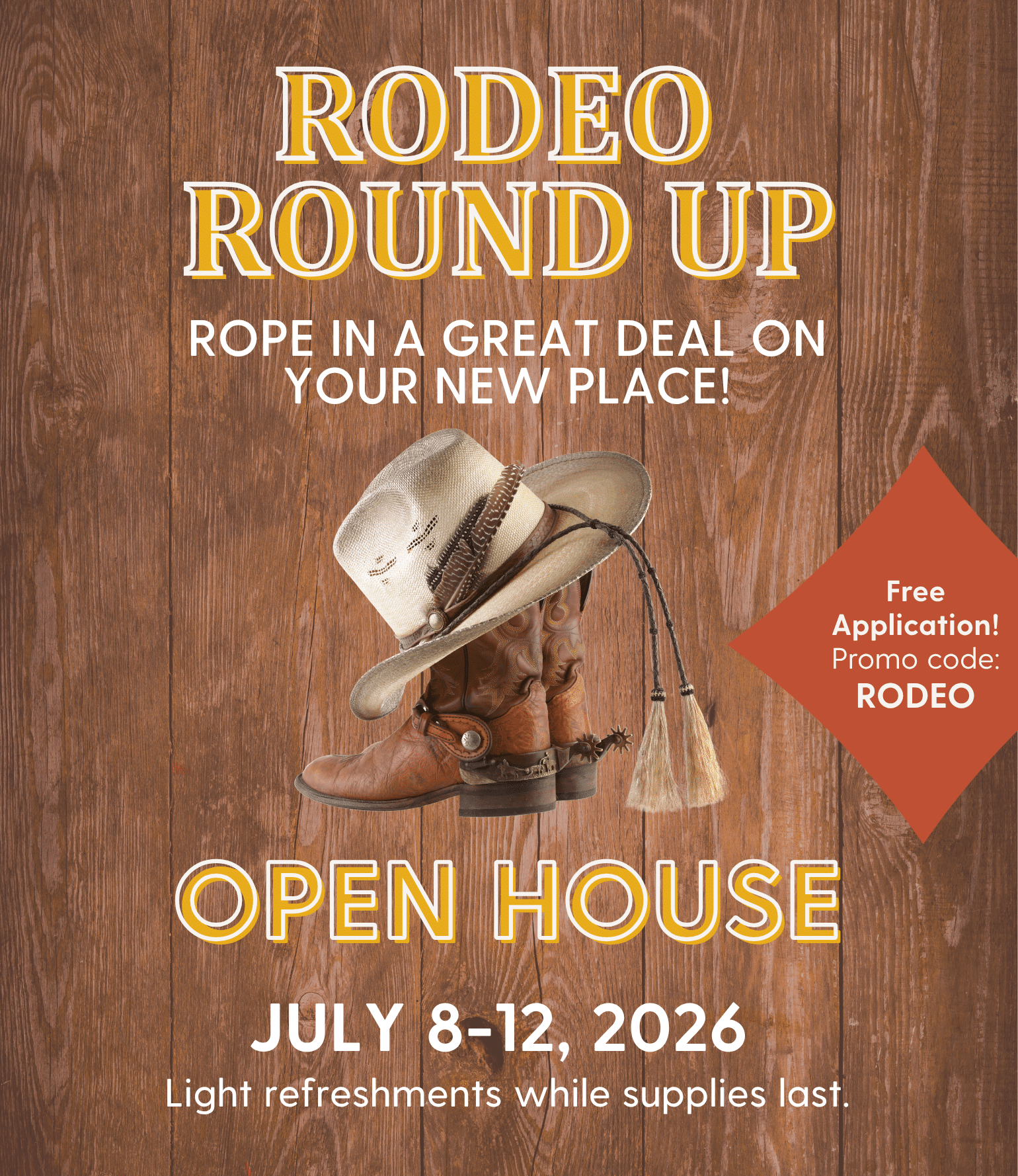 Wood pannaling with cowboy boots and hat in the center. Text reads: Rodeo Round Up. Rope in a great deal on your new place! Open House July 8-12, 2026 Light refreshments while supplies last
